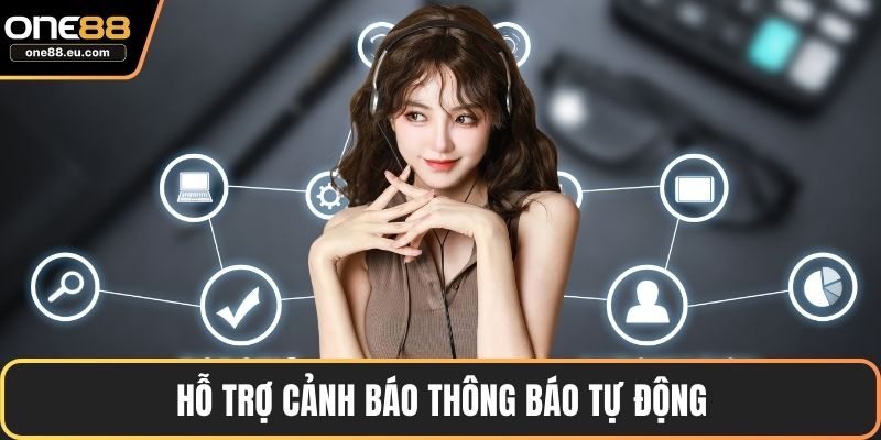 Hỗ trợ cảnh báo, thông báo tự động