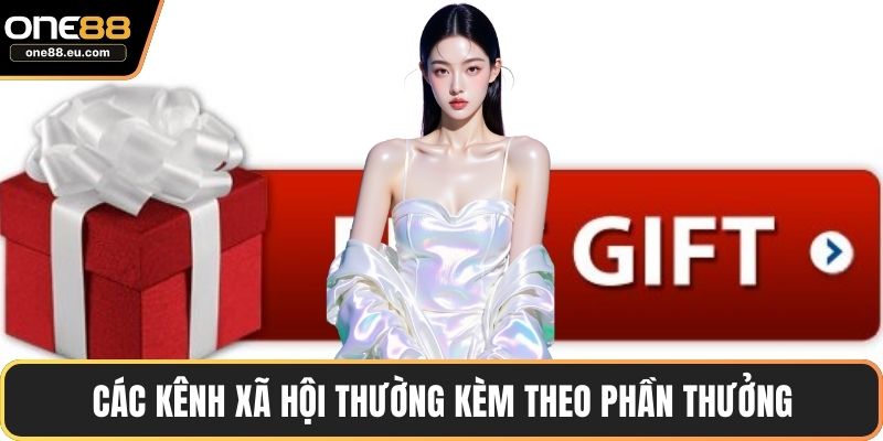Các kênh xã hội thường kèm theo phần thưởng