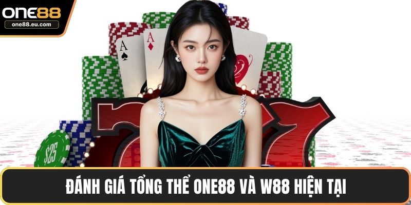 Đánh giá tổng thể ONE88 và w88 hiện tại