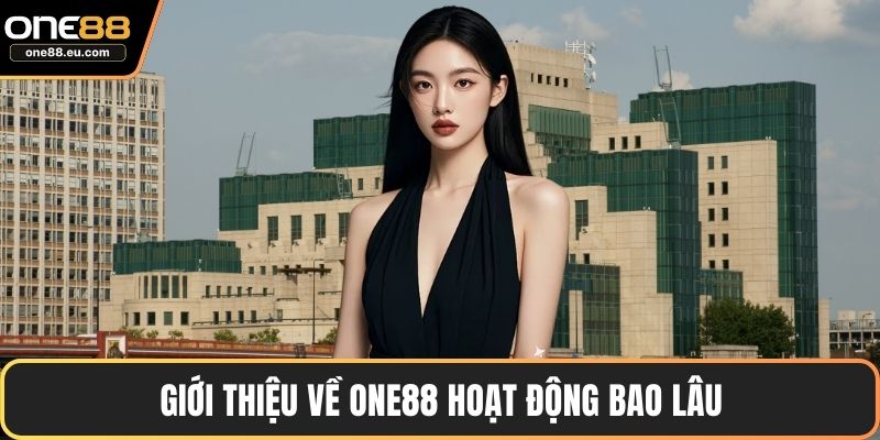 Giới thiệu về ONE88 hoạt động bao lâu