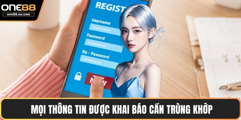 Mọi thông tin được khai báo cần trùng khớp