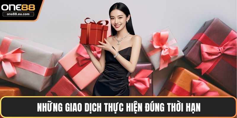 Những giao dịch thực hiện đúng thời hạn