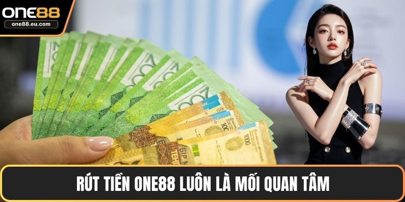 Rút Tiền ONE88 Nhanh Gọn - Hướng Dẫn Chi Tiết Từ A Đến Z 2 Rút tiền ONE88 luôn là mối quan tâm