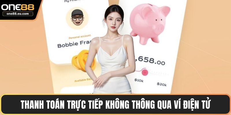Thanh toán trực tiếp không thông qua ví điện tử